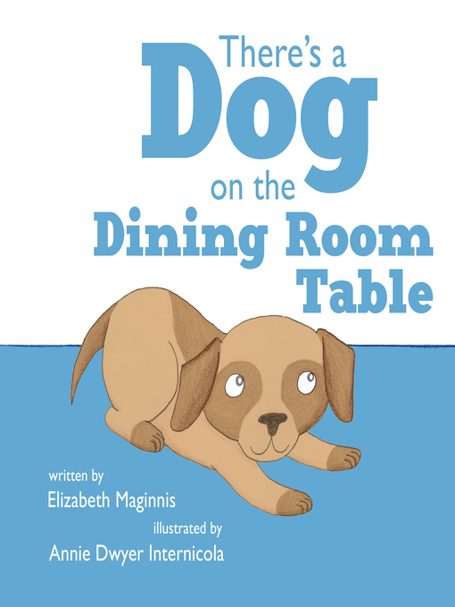 Title details for There's a Dog on the Dining Room Table by Elizabeth Maginnis - Wait list